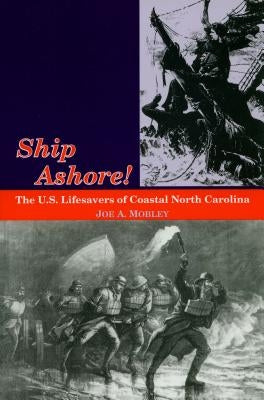 Ship Ashore!: The U.S. Lifesavers of Coastal North Carolina Paperback North Carolina Division of Archives & History