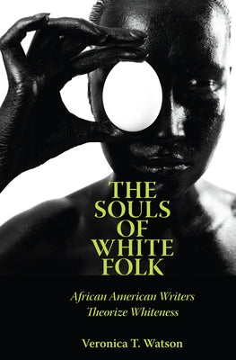 The Souls of White Folk: African American Writers Theorize Whiteness Paperback University Press of Mississippi