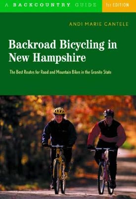 Backroad Bicycling in New Hampshire: 32 Scenic Rides Along Country Lanes in the Granite State Paperback Countryman Press