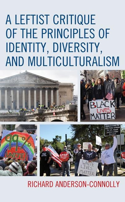 A Leftist Critique of the Principles of Identity, Diversity, and Multiculturalism by Anderson-Connolly, Richard