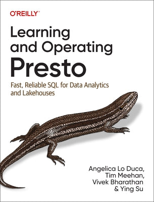 Learning and Operating Presto: Fast, Reliable SQL for Data Analytics and Lakehouses Paperback O'Reilly Media