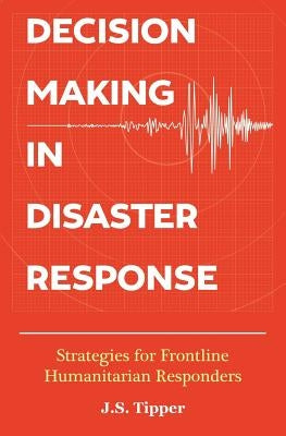 Decision Making in Disaster Response: Strategies for Frontline Humanitarian Responders Paperback Relief Advisory International