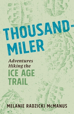 Thousand-Miler: Adventures Hiking the Ice Age Trail Paperback Wisconsin Historical Society Press