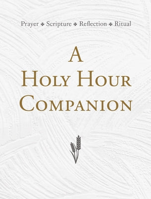 A Holy Hour Companion: Prayer, Scripture, Reflection, Ritual Paperback Liturgical Press