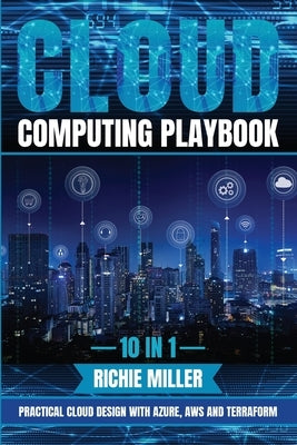 Cloud Computing Playbook: 10 In 1 Practical Cloud Design With Azure, Aws And Terraform by Miller, Richie
