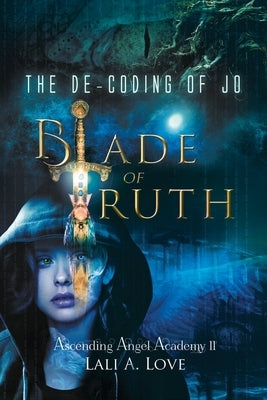 The De-Coding of Jo: Blade of Truth Ravens and Roses Publishing LLC