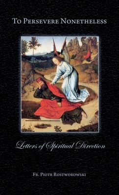To Persevere Nonetheless: Letters of Spiritual Direction Paperback Cenacle Press at Silverstream Priory