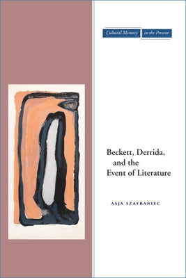 Beckett, Derrida, and the Event of Literature Paperback Stanford University Press
