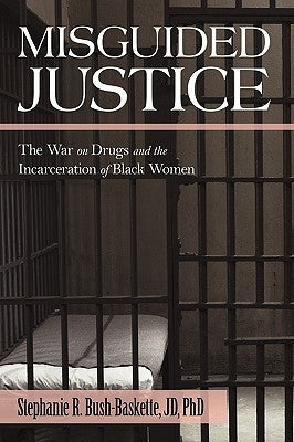 Misguided Justice: The War on Drugs and the Incarceration of Black Women Paperback iUniverse