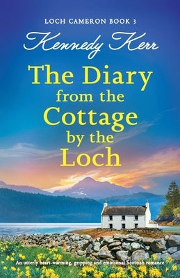 The Diary from the Cottage by the Loch: An utterly heart-warming, gripping and emotional Scottish romance Paperback Bookouture