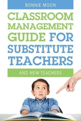 Classroom Management Guide for Substitute Teachers: And New Teachers Paperback Outskirts Press
