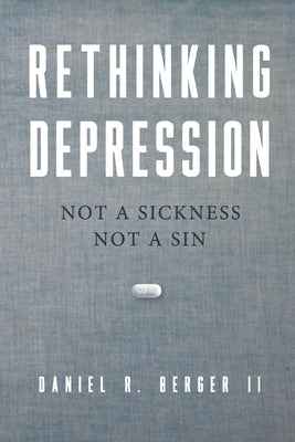 Rethinking Depression: Not a Sickness Not a Sin Paperback Alethia International Publications