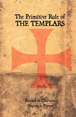 The Primitive Rule of the Templars Paperback Createspace Independent Publishing Platform