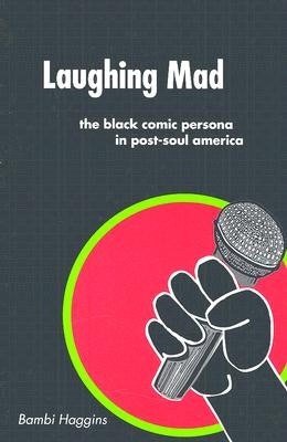 Laughing Mad: The Black Comic Persona in Post-Soul America Paperback Rutgers University Press