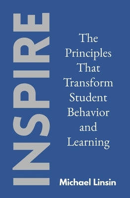Inspire: The Principles That Transform Student Behavior and Learning Paperback Independently Published