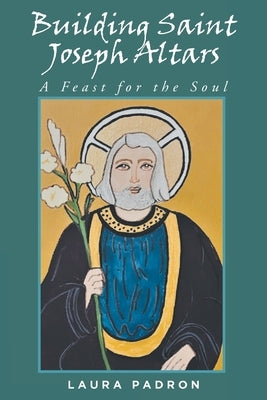 Building Saint Joseph Altars: A Feast for the Soul Paperback Fulton Books