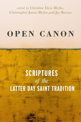 Open Canon: Scriptures of the Latter Day Saint Tradition Paperback University of Utah Press