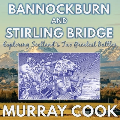 Bannockburn and Stirling Bridge: Exploring Scotland's Two Greatest Battles Paperback Extremis Publishing Ltd.