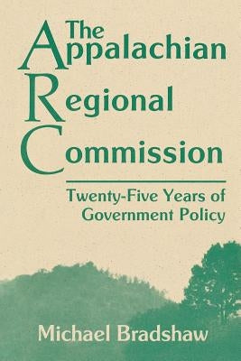 The Appalachian Regional Commission: Twenty-Five Years of Government Policy Paperback University Press of Kentucky