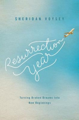 Resurrection Year: Turning Broken Dreams Into New Beginnings Paperback Thomas Nelson