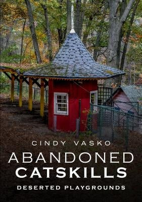 Abandoned Catskills: Deserted Playgrounds Paperback America Through Time