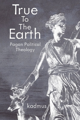 True to the Earth: Pagan Political Theology Paperback Ritona