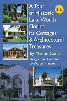 A Tour of Lake Worth Florida its Cottages & Architectural Treasures Paperback Createspace Independent Publishing Platform