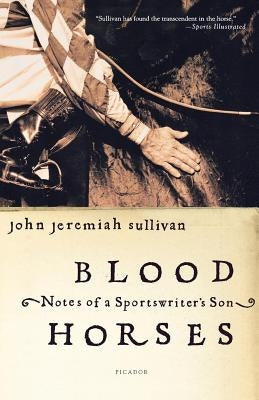 Blood Horses: Notes of a Sportswriter's Son Paperback Picador USA