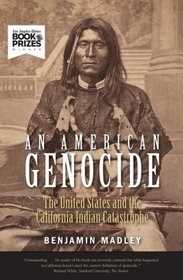 An American Genocide: The United States and the California Indian Catastrophe, 1846-1873 Paperback Yale University Press