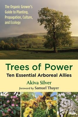 Trees of Power: Ten Essential Arboreal Allies Paperback Chelsea Green Publishing Company