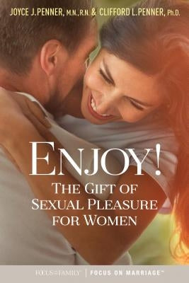 Enjoy!: The Gift of Sexual Pleasure for Women Paperback Focus on the Family Publishing