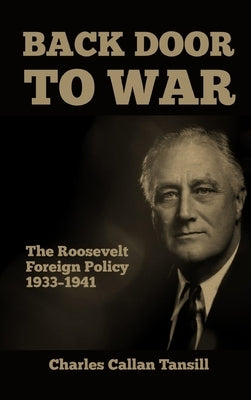 Back Door to War: The Roosevelt Foreign Policy 1933-1941 by Tansill, Charles Callan