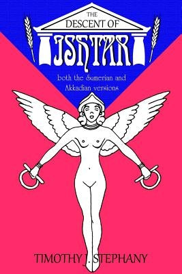 The Descent of Ishtar: both the Sumerian and Akkadian versions Paperback Createspace Independent Publishing Platform