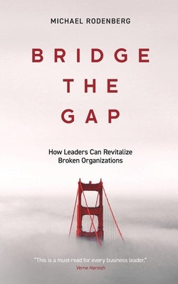 Bridge the Gap: How Leaders Can Revitalize Broken Organizations Paperback Endeavor Literary Press