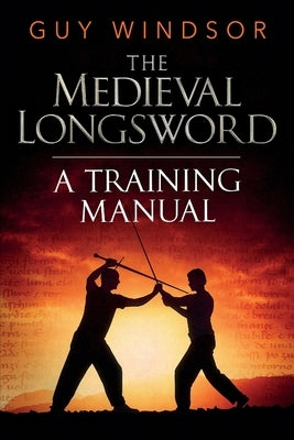 The Medieval Longsword: A Training Manual Paperback Swordschool Ltd