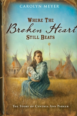 Where the Broken Heart Still Beats: The Story of Cynthia Ann Parker Paperback Clarion Books