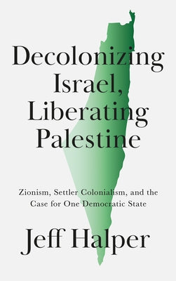 Decolonizing Israel, Liberating Palestine: Zionism, Settler Colonialism, and the Case for One Democratic State Paperback Pluto Press (UK)
