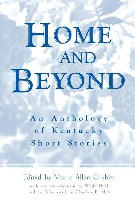 Home and Beyond: An Anthology of Kentucky Short Stories Paperback University Press of Kentucky
