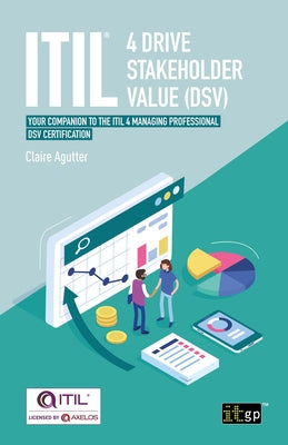 ITIL(R) 4 Drive Stakeholder Value (DSV): Your companion to the ITIL 4 Managing Professional DSV certification Paperback Itgp