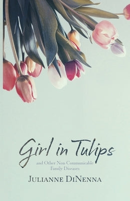 Girl in Tulips: and Other Non-Communicable Family Diseases Paperback Fernwood Press