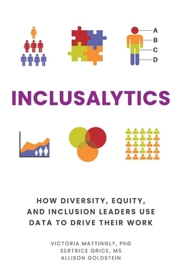 Inclusalytics: How Diversity, Equity, and Inclusion Leaders Use Data to Drive Their Work Paperback Independently Published