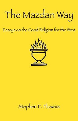 The Mazdan Way: Essays on the Good Religion for the West Paperback Lodestar Books