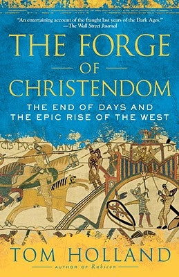 The Forge of Christendom: The End of Days and the Epic Rise of the West Paperback Anchor Books