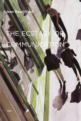 The Ecstasy of Communication Paperback Semiotext(e)