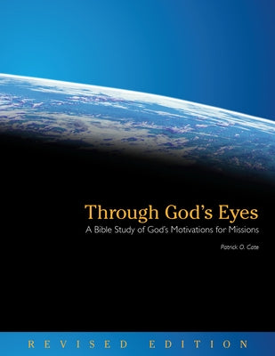 Through God's Eyes (Revised Edition): A Bible Study of God's Motivations for Missions Paperback William Carey Library Publishers