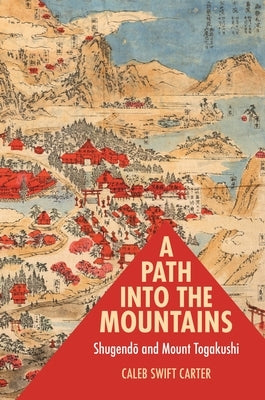 A Path Into the Mountains: Shugendō And Mount Togakushi Paperback University of Hawaii Press