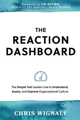 The REACTION Dashboard: The simple tool leaders use to understand, assess, and improve organizational culture. Paperback Catalyst Content