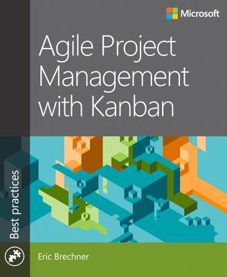 Agile Project Management with Kanban by Brechner, Eric