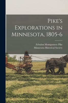Pike's Explorations in Minnesota, 1805-6 Paperback Legare Street Press