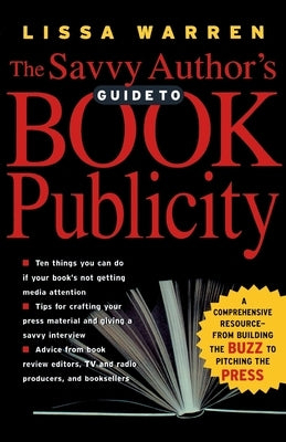 The Savvy Author's Guide to Book Publicity: A Comprehensive Resource -- From Building the Buzz to Pitching the Press Paperback Da Capo Lifelong Books